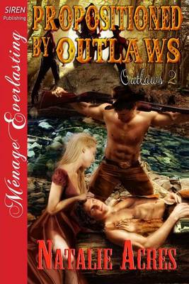 Book cover for Propositioned by Outlaws [Outlaws 2] (Siren Publishing Menage Everlasting)