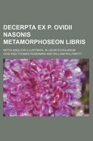 Cover of Decerpta Ex P. Ovidii Nasonis Metamorphoseon Libris; Notis Anglicis Illustrata, in Usum Scholarum