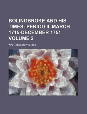 Book cover for Bolingbroke and His Times Volume 2; Period II. March 1715-December 1751