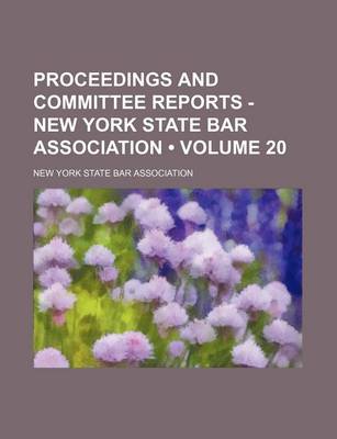 Book cover for Proceedings and Committee Reports - New York State Bar Association (Volume 20)