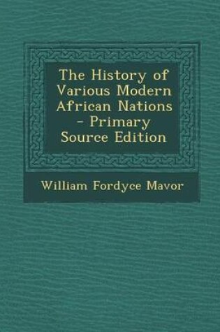 Cover of The History of Various Modern African Nations - Primary Source Edition