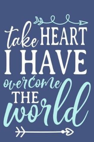 Cover of Take Heart I Have Overcome The World