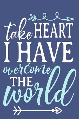 Book cover for Take Heart I Have Overcome The World