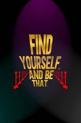 Book cover for Find Yourself, And Be That.