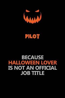 Book cover for Pilot Because Halloween Lover Is Not An Official Job Title