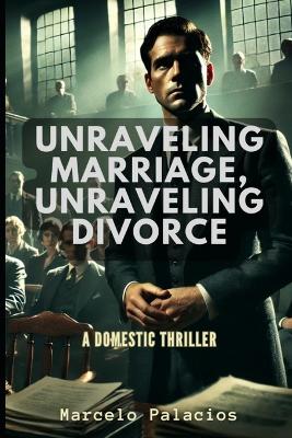 Cover of Unraveling Marriage, Unraveling Divorce