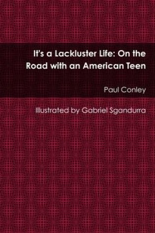 Cover of It's a Lackluster Life: On The Road with an American Teen