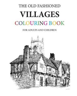 Book cover for The Old Fashioned Villages Colouring Book