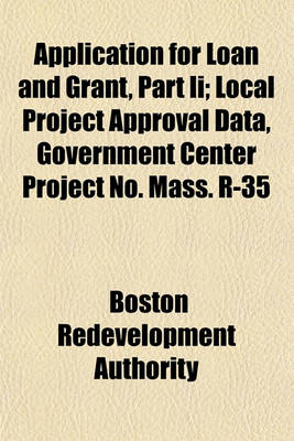 Book cover for Application for Loan and Grant, Part II; Local Project Approval Data, Government Center Project No. Mass. R-35