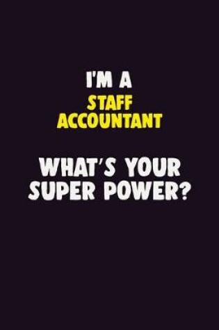 Cover of I'M A Staff Accountant, What's Your Super Power?