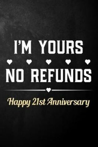 Cover of I'm Yours No Refunds Happy 21st Anniversary