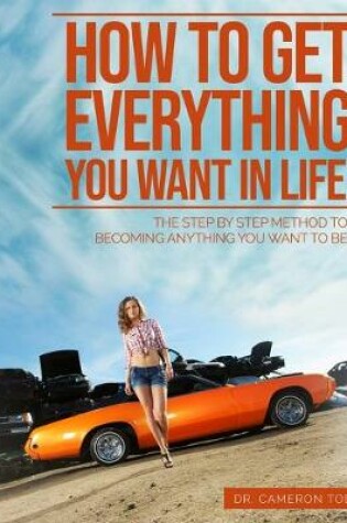 Cover of How To Get Everything You Want In Life