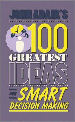 Book cover for John Adair's 100 Greatest Ideas for Smart Decision Making