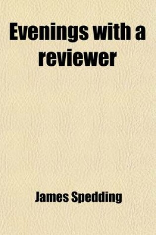 Cover of Evenings with a Reviewer (Volume 1); Or a Free and Particular Examination of Mr. Macaulay's Article on Lord Bacon in a Series of Dialogues