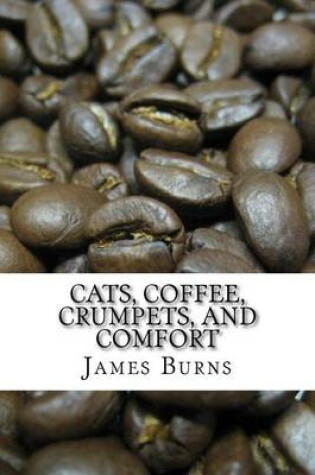 Cover of Cats, Coffee, Crumpets, And Comfort