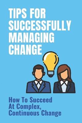 Cover of Tips For Successfully Managing Change