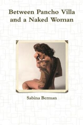 Cover of Between Pancho Villa and a Naked Woman