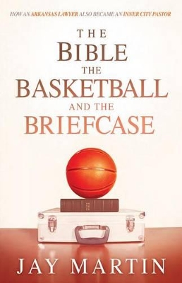 Book cover for Bible, The Basketball, and The Briefcase, The