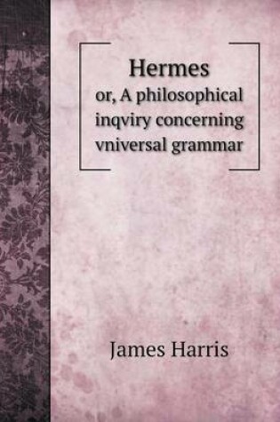 Cover of Hermes or, A philosophical inqviry concerning vniversal grammar