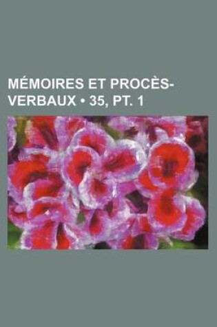 Cover of Memoires Et Proces-Verbaux (35, PT. 1)