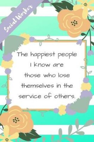 Cover of The Happiest People I Know Are Those Who Lose Themselves In The Service Of Others