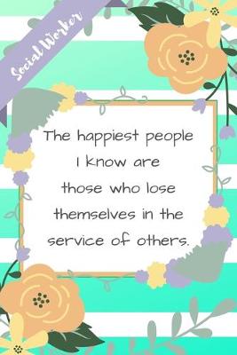 Book cover for The Happiest People I Know Are Those Who Lose Themselves In The Service Of Others