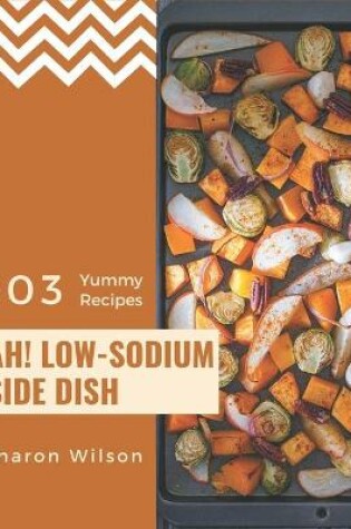 Cover of Ah! 303 Yummy Low-Sodium Side Dish Recipes