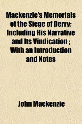 Book cover for MacKenzie's Memorials of the Siege of Derry; Including His Narrative and Its Vindication; With an Introduction and Notes