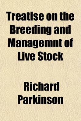 Book cover for Treatise on the Breeding and Management of Live Stock (Volume 2); In Which the Principals and Proceedings of the New School of Breeders Are Fully and Experimently Discussed