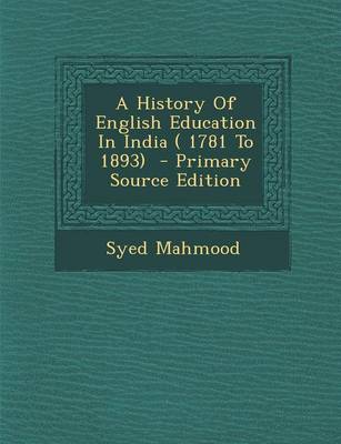 Book cover for A History of English Education in India ( 1781 to 1893) - Primary Source Edition