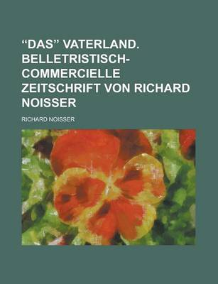 Book cover for Das Vaterland. Belletristisch-Commercielle Zeitschrift Von Richard Noisser