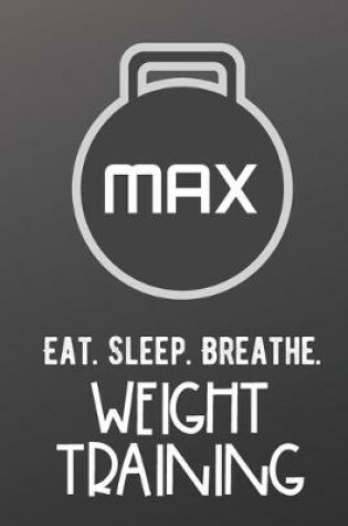 Cover of Eat Sleep Breathe Weight Training