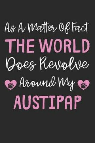 Cover of As A Matter Of Fact The World Does Revolve Around My AustiPap