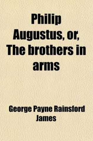 Cover of Philip Augustus, Or, the Brothers in Arms