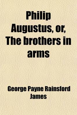 Book cover for Philip Augustus, Or, the Brothers in Arms