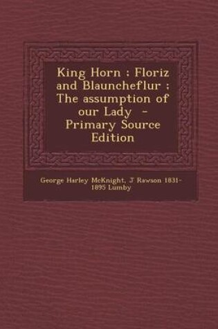 Cover of King Horn; Floriz and Blauncheflur; The Assumption of Our Lady - Primary Source Edition