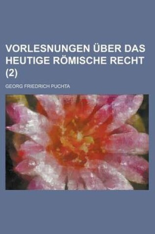 Cover of Vorlesnungen Uber Das Heutige Romische Recht (2)