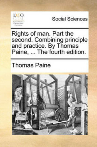 Cover of Rights of Man. Part the Second. Combining Principle and Practice. by Thomas Paine, ... the Fourth Edition.