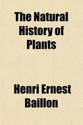 Book cover for The Natural History of Plants Volume 8