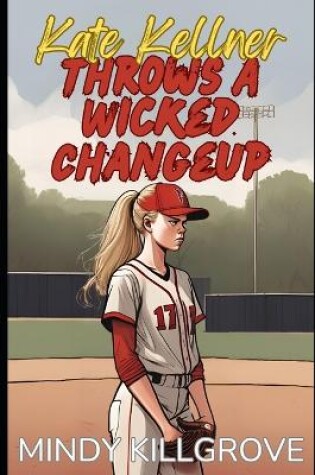 Cover of Kate Kellner Throws a Wicked Changeup