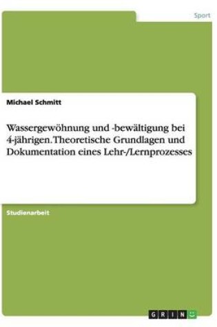 Cover of Wassergewoehnung und -bewaltigung bei 4-jahrigen. Theoretische Grundlagen und Dokumentation eines Lehr-/Lernprozesses