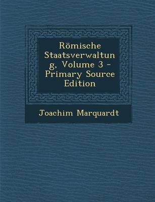 Book cover for Romische Staatsverwaltung, Volume 3 - Primary Source Edition