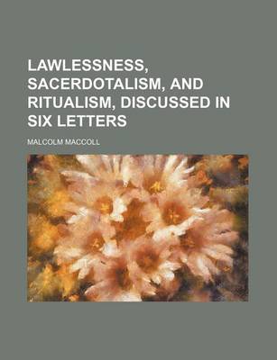 Book cover for Lawlessness, Sacerdotalism, and Ritualism, Discussed in Six Letters