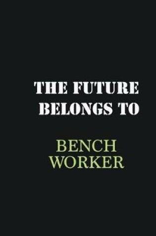 Cover of The future belongs to Bench Worker