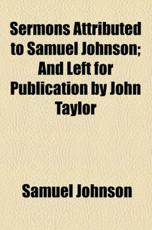 Cover of Sermons Attributed to Samuel Johnson; And Left for Publication by John Taylor