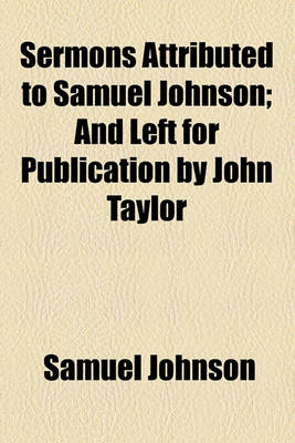 Book cover for Sermons Attributed to Samuel Johnson; And Left for Publication by John Taylor