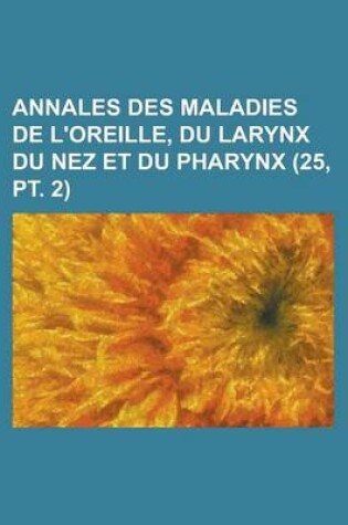 Cover of Annales Des Maladies de L'Oreille, Du Larynx Du Nez Et Du Pharynx (25, PT. 2)