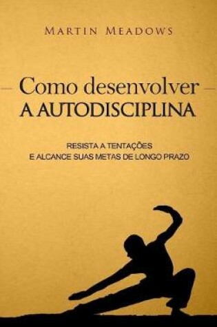 Cover of Como desenvolver a autodisciplina