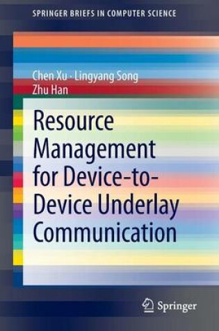Cover of Resource Management for Device-to-Device Underlay Communication