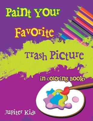 Book cover for Paint Your Favorite Trash Picture in Coloring Books